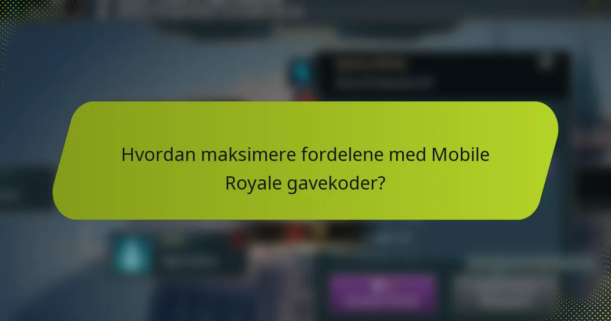 Hvordan maksimere fordelene med Mobile Royale gavekoder?