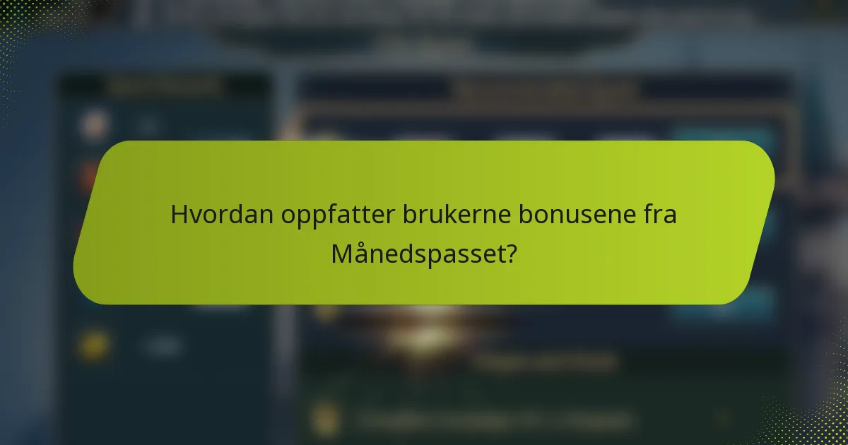 Hvordan oppfatter brukerne bonusene fra Månedspasset?