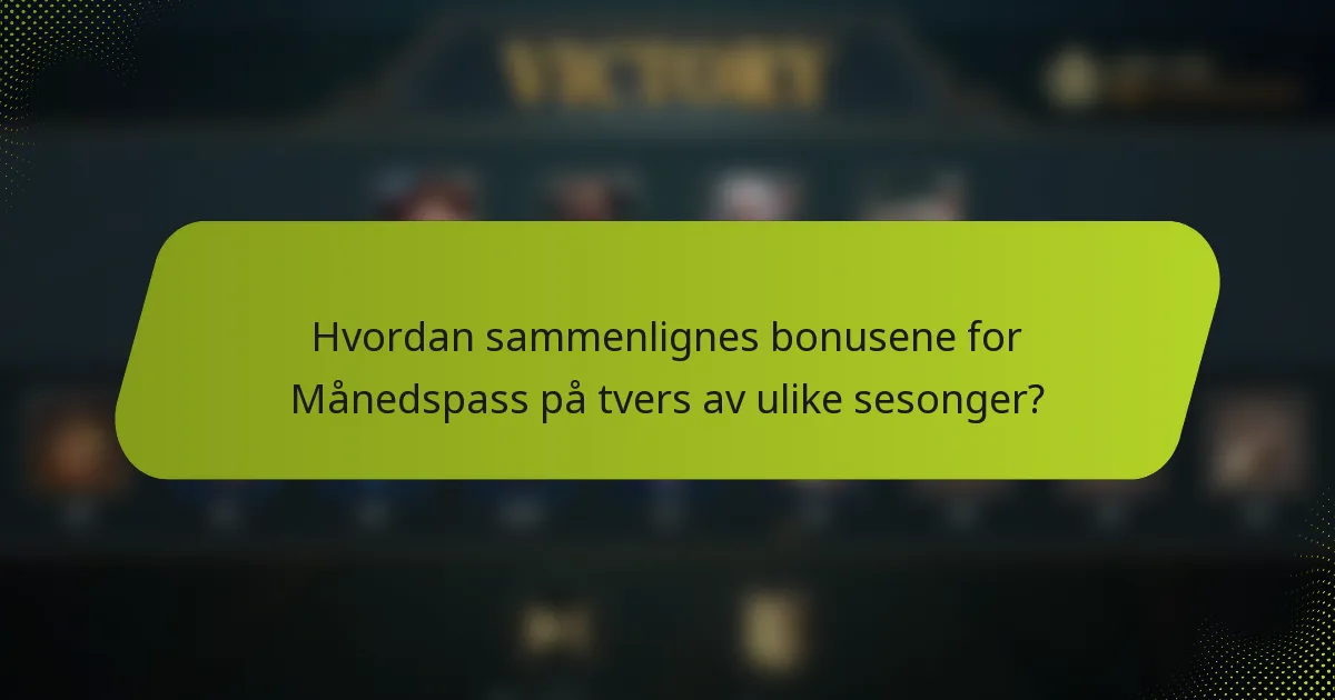 Hvordan sammenlignes bonusene for Månedspass på tvers av ulike sesonger?