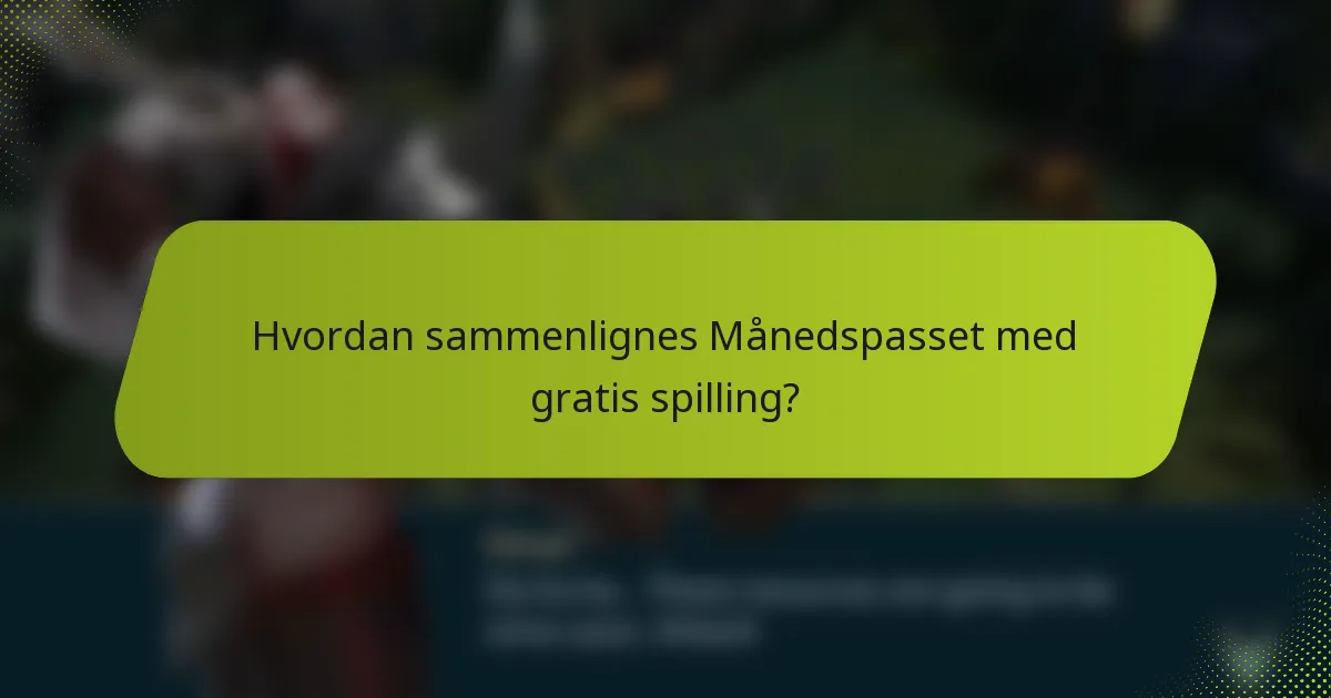 Hvordan sammenlignes Månedspasset med gratis spilling?