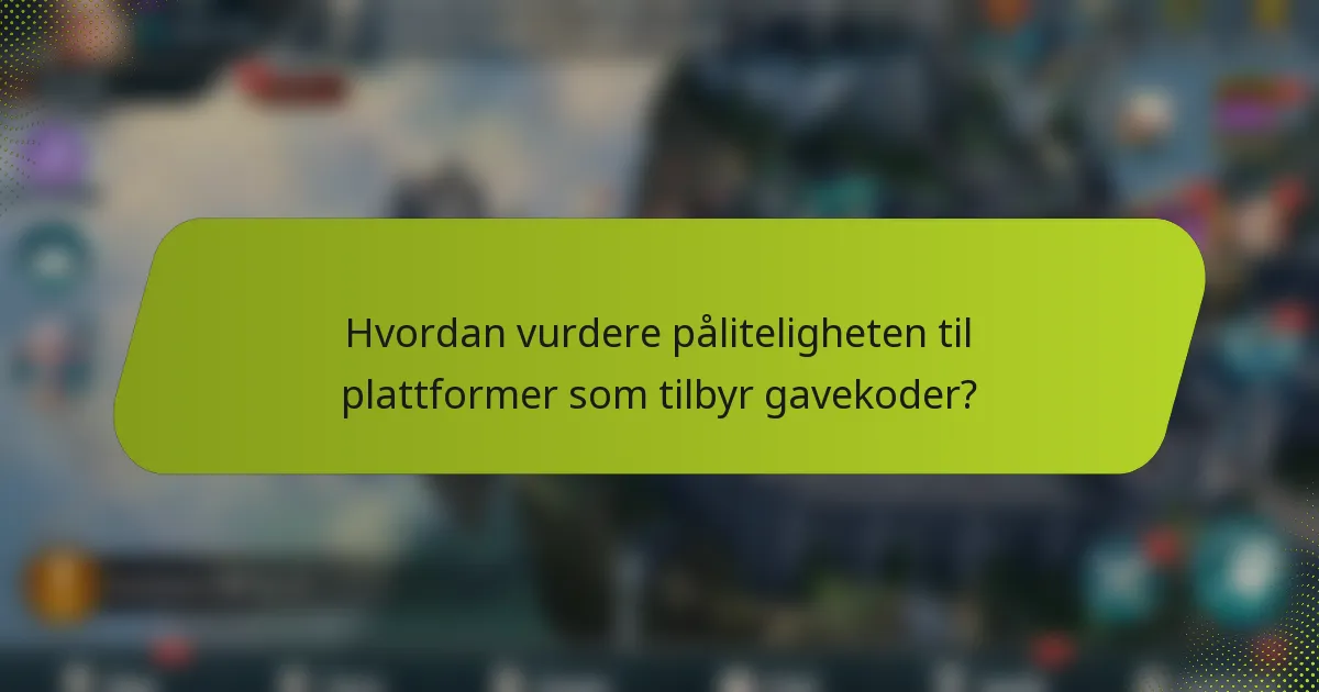 Hvordan vurdere påliteligheten til plattformer som tilbyr gavekoder?