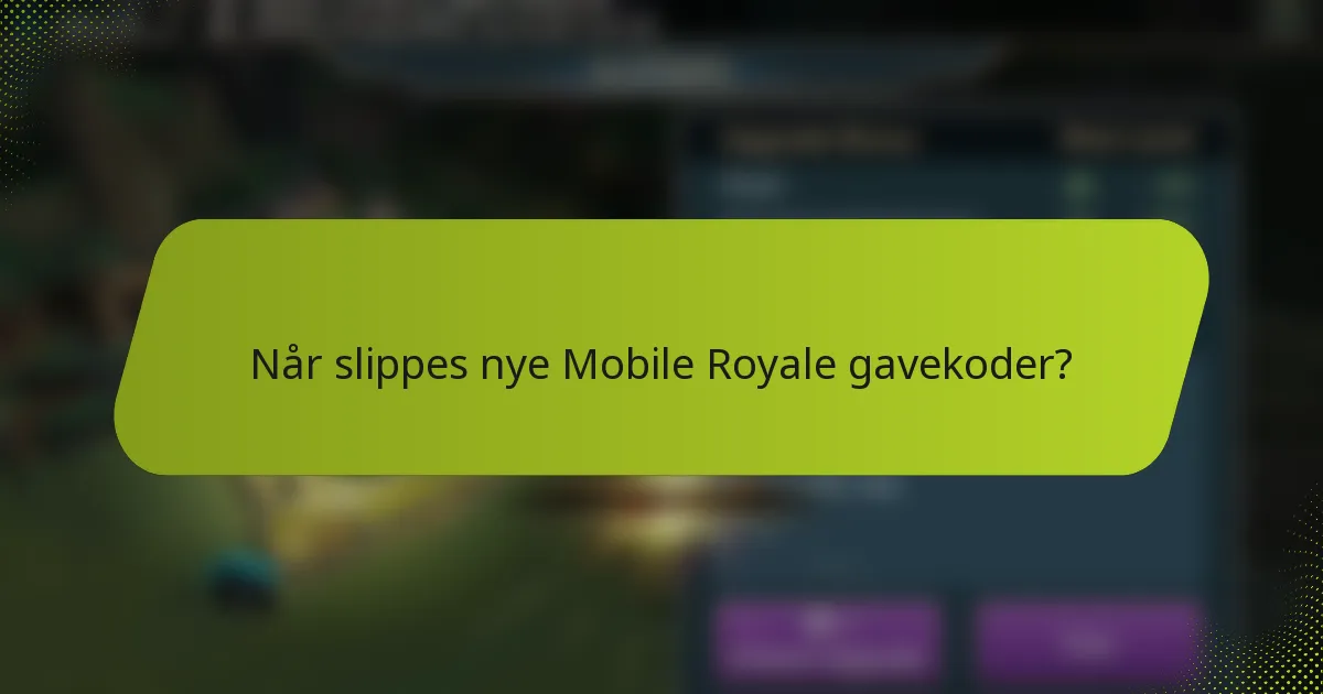 Når slippes nye Mobile Royale gavekoder?