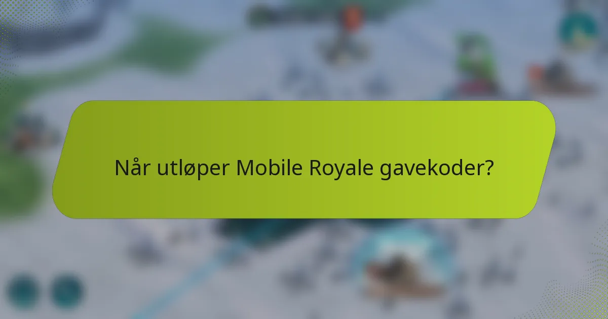 Når utløper Mobile Royale gavekoder?